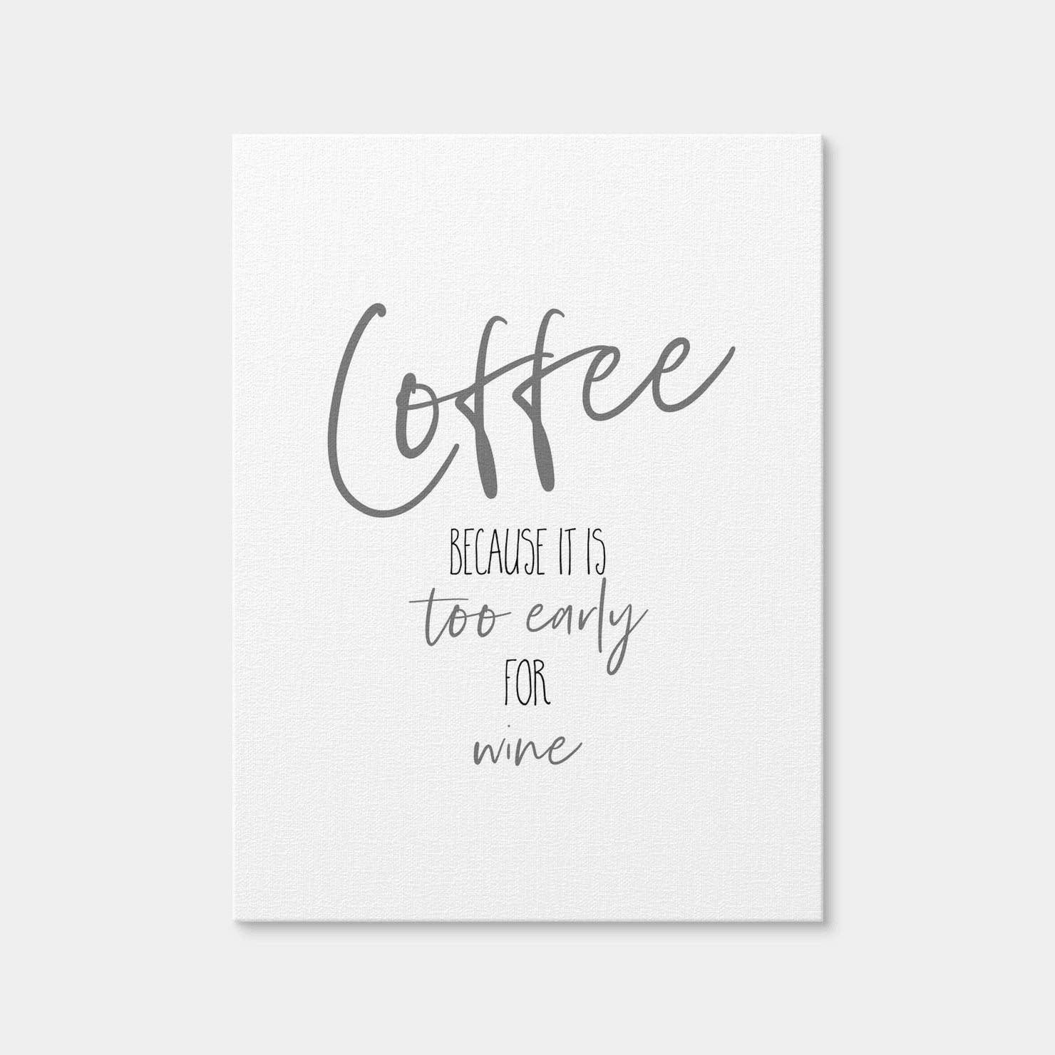 AUTO-MOCKUP WHITE | Coffee - Too Early for Wine | 1 Piece | Gallery Wrap Canvas | group=3x4